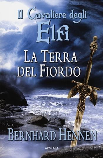 La terra del fiordo. Il cavaliere degli elfi - Bernhard Hennen - Libro Armenia 2012, Deutsche fantasy | Libraccio.it