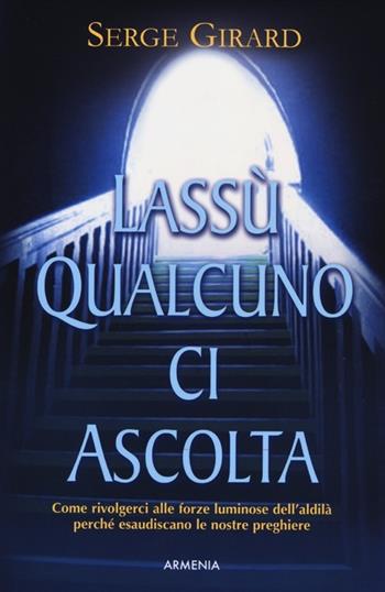 Lassù qualcuno ci ascolta - Serge Girard - Libro Armenia 2012, Le vie dello spirito | Libraccio.it