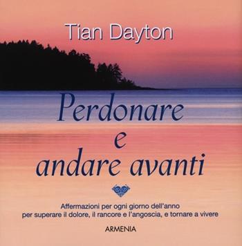 Perdonare e andare avanti - Tian Dayton - Libro Armenia 2013, Lo scrigno special | Libraccio.it