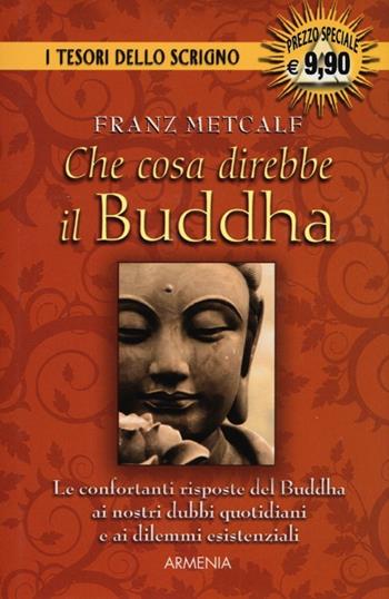 Che cosa direbbe il Buddha - Franz Metcalf - Libro Armenia 2006, Lo scrigno | Libraccio.it