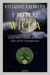 I poteri della Wicca. La più antica religione del mondo nella società contemporanea