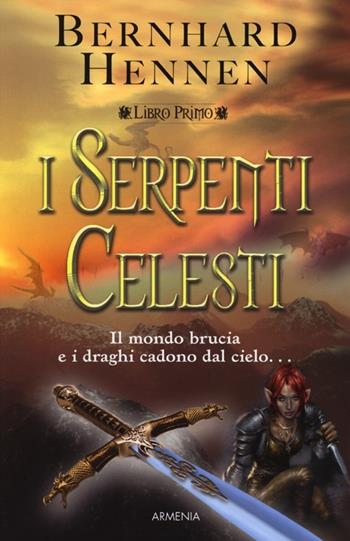 I Serpenti Celesti. Vol. 1 - Bernhard Hennen - Libro Armenia 2013, Deutsche fantasy | Libraccio.it