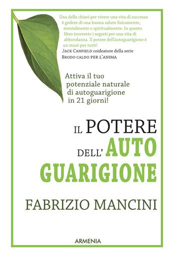 Il potere dell'autoguarigione. Un programma di 21 giorni per guarire con la forza della mente - Fabrizio Mancini - Libro Armenia 2015, Anima | Libraccio.it