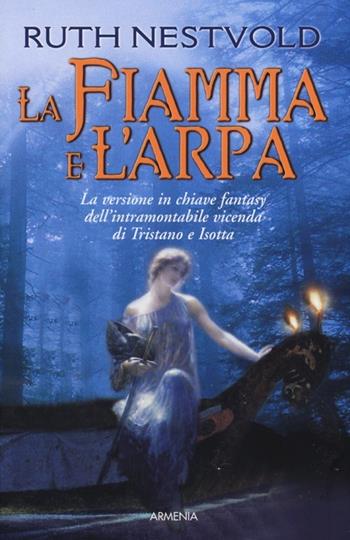 La fiamma e l'arpa - Ruth Nestvold - Libro Armenia 2013, Classici del fantasy | Libraccio.it