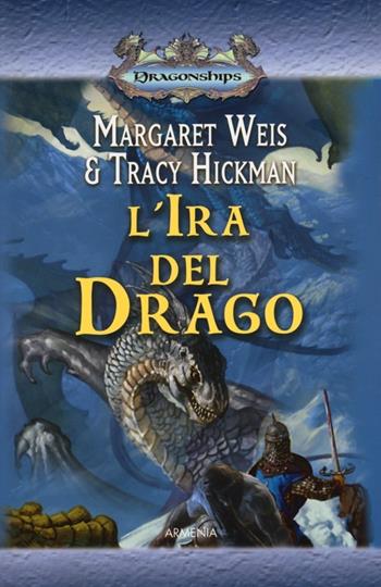 L' ira del drago. Dragonships - Margaret Weis, Tracy Hickman - Libro Armenia 2013, Fantasy | Libraccio.it