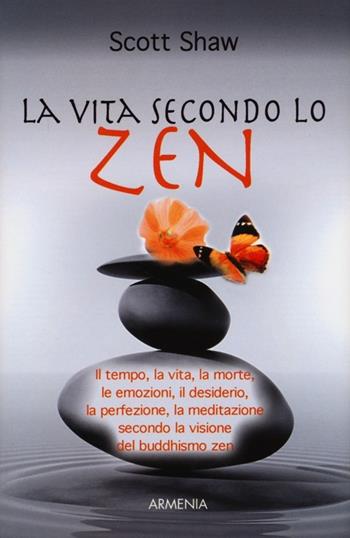 La vita secondo lo zen - Scott Shaw - Libro Armenia 2012, Scrigno | Libraccio.it