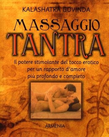 Massaggio tantra - Govinda Kalashatra - Libro Armenia 2013, Raggi d'Oriente | Libraccio.it