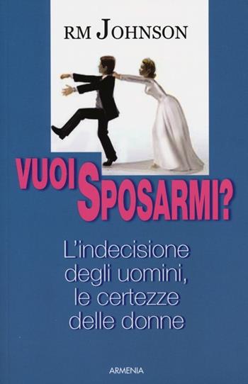 Vuoi sposarmi? - R. M. Johnson - Libro Armenia 2013, Vivere meglio | Libraccio.it