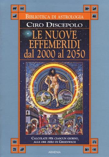 Le nuove effemeridi dal 2000 al 2050 - Ciro Discepolo - Libro Armenia 2013, Ombre | Libraccio.it