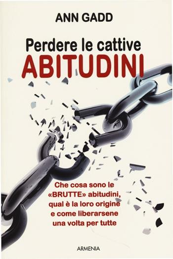 Perdere le cattive abitudini - Ann Gadd - Libro Armenia 2013, Vivere meglio | Libraccio.it