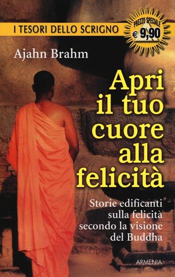 Apri il tuo cuore alla felicità - Ajahn Brahm - Libro Armenia 2013, Lo scrigno special | Libraccio.it