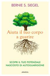 Aiuta il tuo corpo a guarire. Scopri il tuo potenziale nascosto di autoguarigione