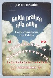 Guida pratica alla ouija. Come comunicare con l'aldilà