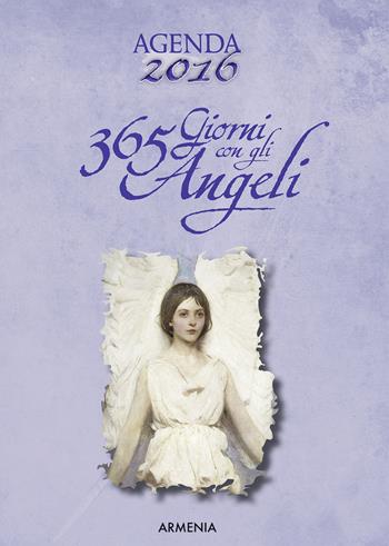 365 giorni con gli angeli. Agenda 2016  - Libro Armenia 2015, Sotto le ali degli angeli | Libraccio.it