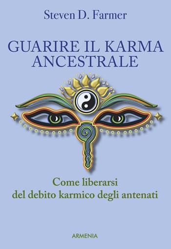 Guarire il karma ancestrale. Come liberarsi del debito karmico degli antenati - Steven D. Farmer - Libro Armenia 2015, Raggi d'Oriente | Libraccio.it