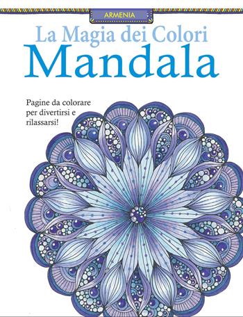 Mandala. La magia dei colori  - Libro Armenia 2015, Varia | Libraccio.it