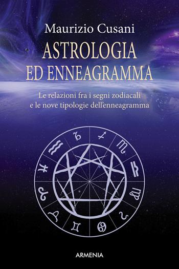 Astrologia ed enneagramma. Le relazioni tra i segni zodiacali e le nove tipologie dell'enneagramma - Maurizio Cusani - Libro Armenia 2015, Ombre | Libraccio.it