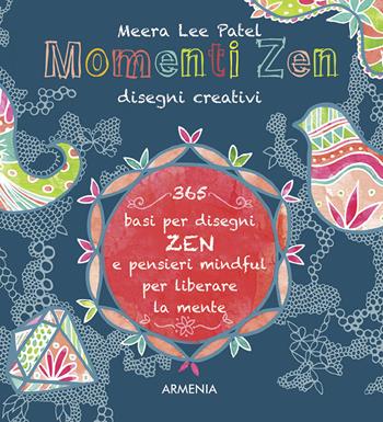 Momenti zen. Disegni creativi. Libera la mente con il tangling e con tanti pensieri mindful - Meera L. Patel - Libro Armenia 2015, Raggi d'Oriente | Libraccio.it