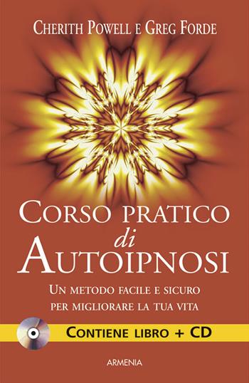 Corso pratico di autoipnosi. Con CD Audio - Cherith Powell, Greg Forde - Libro Armenia 2015 | Libraccio.it