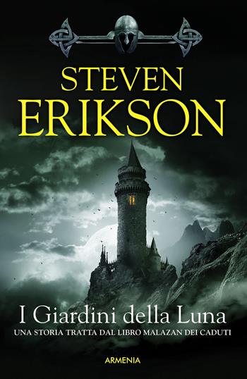 I giardini della luna. Una storia tratta dal libro Malazan dei Caduti. Vol. 1 - Steven Erikson - Libro Armenia 2016, Fenici | Libraccio.it
