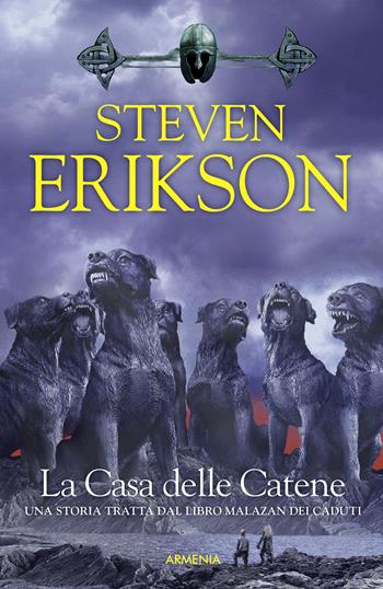 La casa delle catene. Una storia tratta dal libro Malazan dei Caduti. Vol. 4 - Steven Erikson - Libro Armenia 2015, Fenici | Libraccio.it
