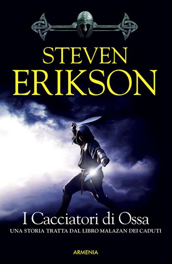 I cacciatori di ossa. Una storia tratta dal libro Malazan dei Caduti. Vol. 6 - Steven Erikson - Libro Armenia 2015, Fenici | Libraccio.it