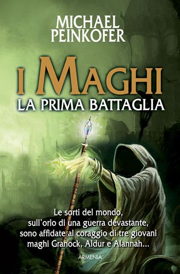 I maghi. La prima battaglia - Michael Peinkofer - Libro Armenia 2015, Fantasy | Libraccio.it