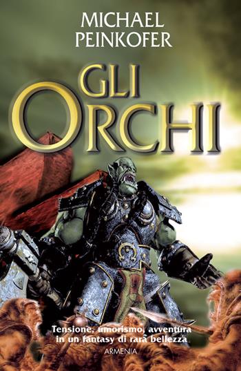 Gli orchi - Michael Peinkofer - Libro Armenia 2015, Fantasy | Libraccio.it