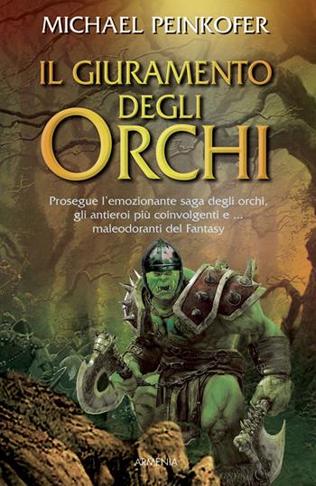 Il giuramento degli orchi - Michael Peinkofer - Libro Armenia 2015, Fantasy | Libraccio.it