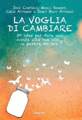 La voglia di cambiare. 30 idee per dare una svolta alla propria vita... a partire da ora  - Libro Armenia 2015, Scrigno | Libraccio.it