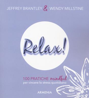 Relax! 100 pratiche mindful per vincere lo stress quotidiano - Jeffrey Brantley, Wendy Millstine - Libro Armenia 2016, Lo scrigno | Libraccio.it