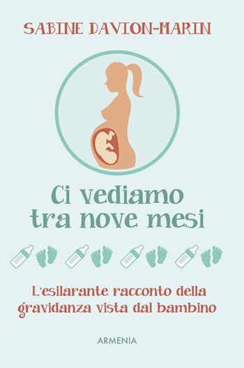 Ci vediamo tra nove mesi - Sabine Davion-Marin - Libro Armenia 2016, Scrigno | Libraccio.it