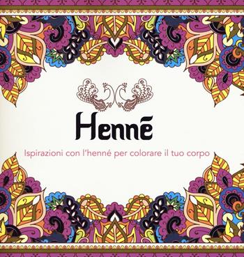 Henné. Ispirazioni con l'henné per colorare il tuo corpo. Ediz. illustrata  - Libro Armenia 2016, Varia | Libraccio.it