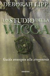 Lo studio della wicca. Guida avanzata alla stregoneria