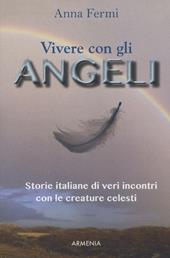 Vivere con gli angeli. Storie italiane di veri incontri con le creature celesti