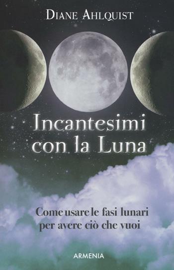 Incantesimi con la luna - Diane Ahlquist - Libro Armenia 2016, Ombre | Libraccio.it