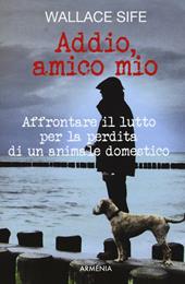 Addio, amico mio. Affrontare il lutto per la perdita di un animale domestico