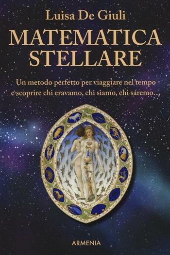 Matematica stellare - Luisa De Giuli - Libro Armenia 2016, Biblioteca di astrologia | Libraccio.it