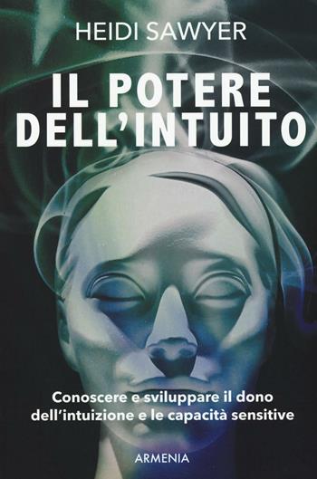 Il potere dell'intuito - Heidi Sawyer - Libro Armenia 2016, L'uomo e l'ignoto | Libraccio.it