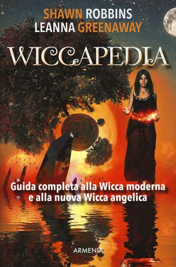 Wiccapedia. Una guida completa alla Wicca moderna e alla nuova Wicca Angelica - Shawn Robbins, Leanna Greenaway - Libro Armenia 2016, Ombre | Libraccio.it
