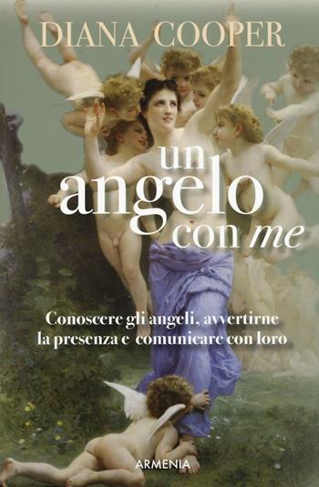 Un angelo con me. Conoscere gli angeli, avvertirne la presenza e comunicare con loro - Diana Cooper - Libro Armenia 2017, Anima | Libraccio.it