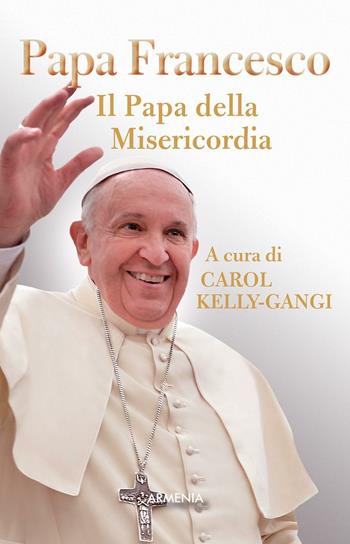 Papa Francesco. Il papa della misericordia  - Libro Armenia 2016, Le vie dello spirito | Libraccio.it