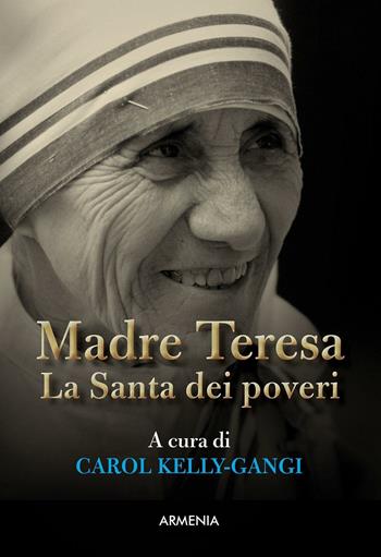 Madre Teresa. La Santa dei poveri  - Libro Armenia 2016, Le vie dello spirito | Libraccio.it