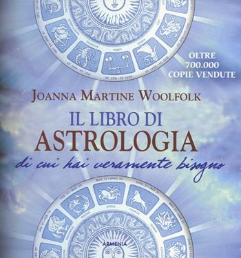 Il libro di astrologia di cui hai veramente bisogno. Nuova ediz. - Joanna Martine Woolfolk - Libro Armenia 2016, Ombre | Libraccio.it