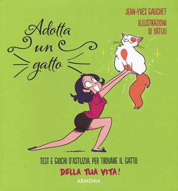 Adotta un gatto. Ediz. illustrata - Jean-Yves Gauchet, Yatuu - Libro Armenia 2016, Sentieri | Libraccio.it