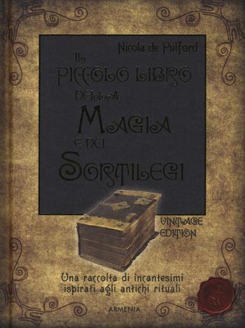 Il piccolo libro della magia e dei sortilegi - Nicola De Pulford - Libro Armenia 2016, Magick | Libraccio.it