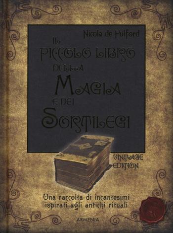 Il piccolo libro della magia e dei sortilegi - Nicola De Pulford - Libro Armenia 2016, Ombre | Libraccio.it