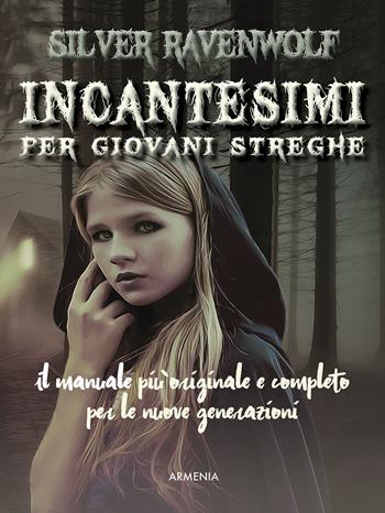 Incantesimi per giovani streghe - Silver Raven Wolf - Libro Armenia 2017, Ombre | Libraccio.it