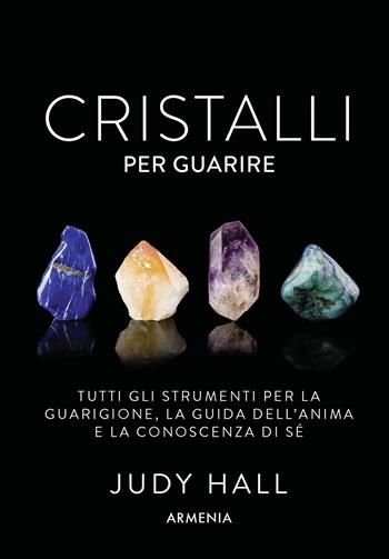 Cristalli per guarire. Tutti gli strumenti per la guarigione, la guida dell'anima e la conoscenza di sé. Con 50 carte - Judy Hall - Libro Armenia 2017, Ombre | Libraccio.it