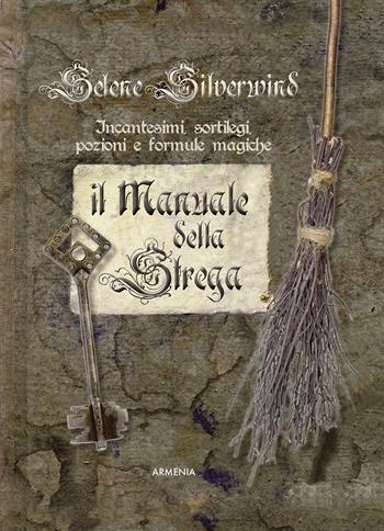 Il manuale della strega. Ediz. a colori - Selene Silverwind - Libro Armenia 2017, Ombre | Libraccio.it
